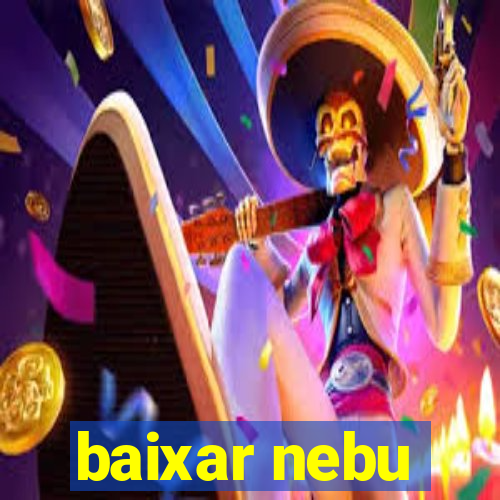 baixar nebu